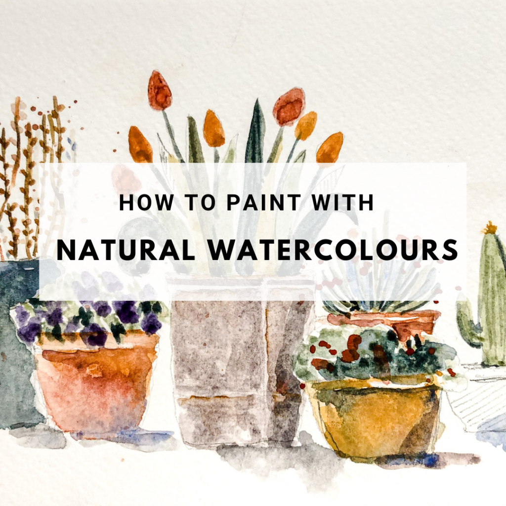 How to paint with Natural Watercolours